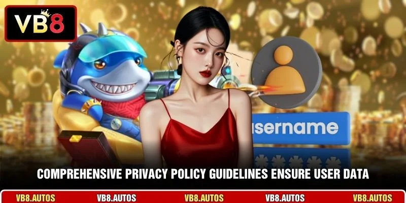 Comprehensive privacy policy guidelines ensure user data