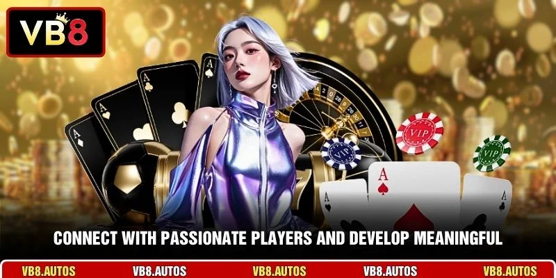 Connect with passionate players and develop meaningful