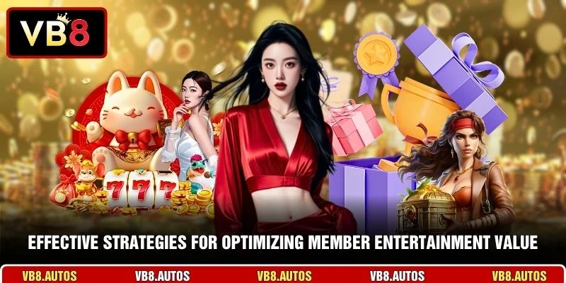 Effective strategies for optimizing member entertainment value