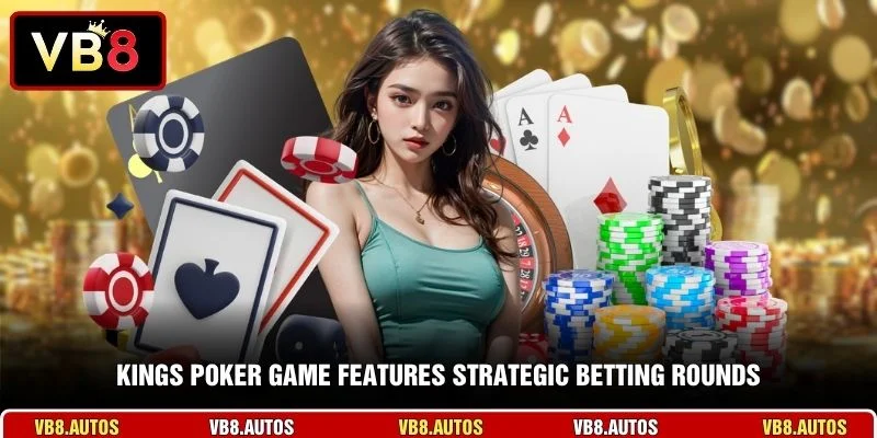 Kings Poker game features strategic betting rounds