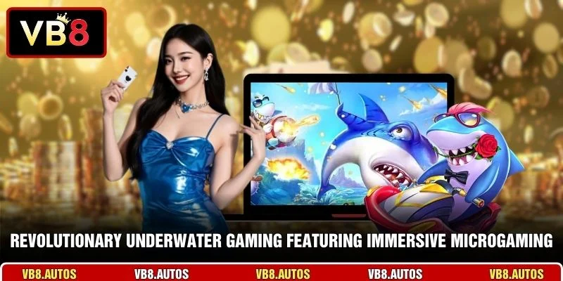 Revolutionary underwater gaming featuring immersive Microgaming