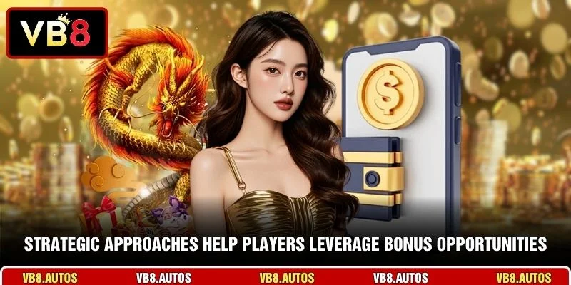 Strategic approaches help players leverage bonus opportunities