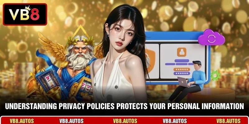 Understanding privacy policies protects your personal information