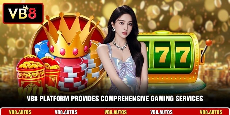 VB8 platform provides comprehensive gaming services
