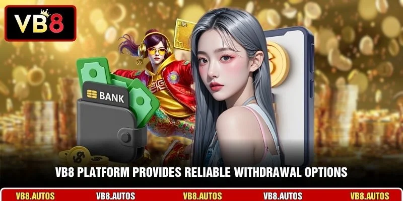 VB8 platform provides reliable withdrawal options